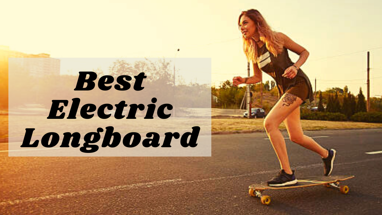 Best Electric Longboard