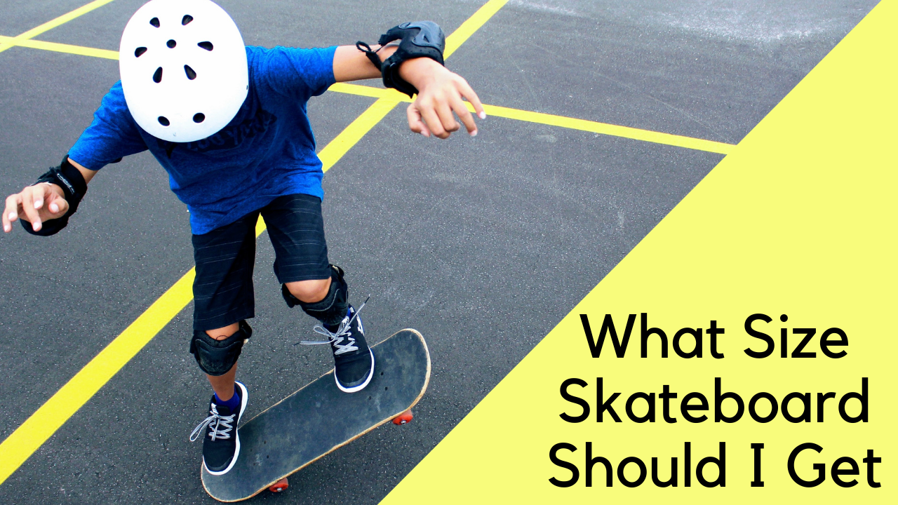 what size skateboard should i get