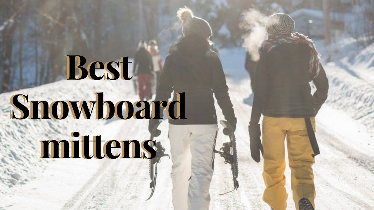 Best Snowboard mittens