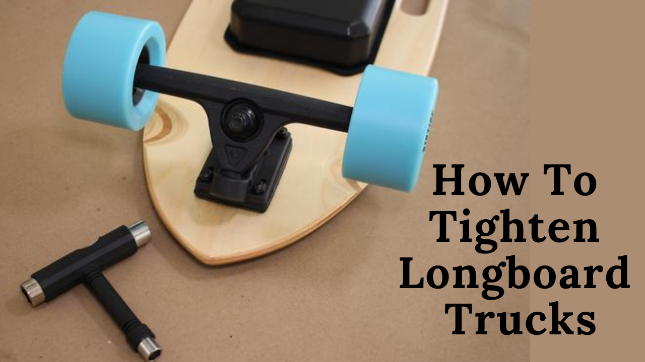 How To Tighten Longboard Trucks