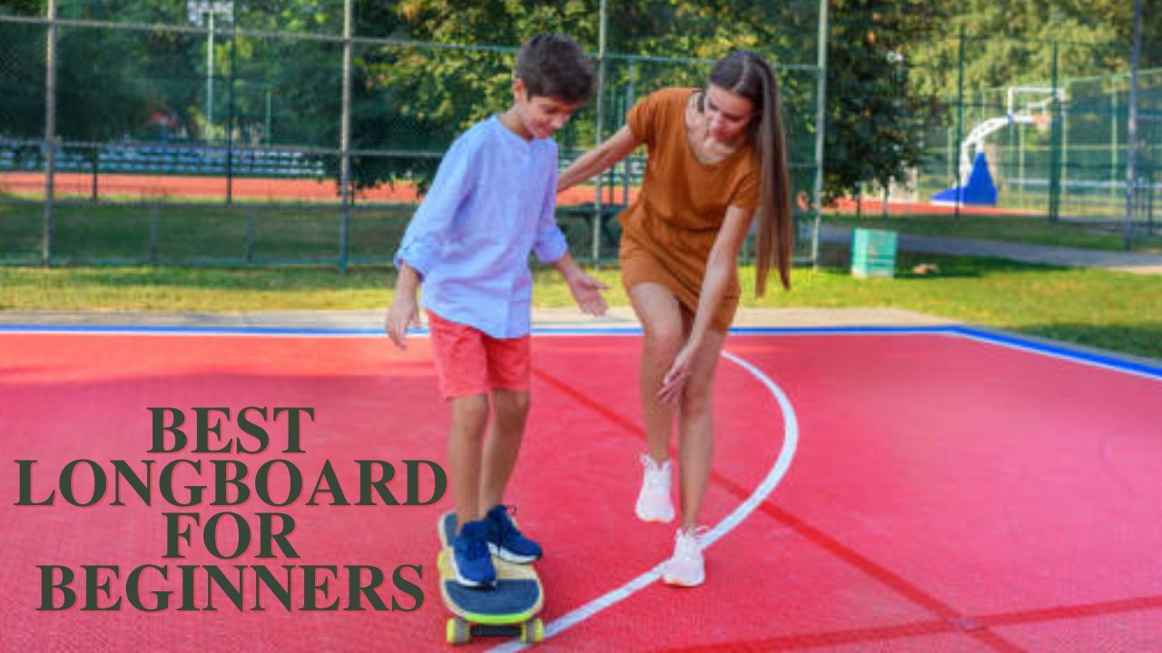 best longboard for beginners