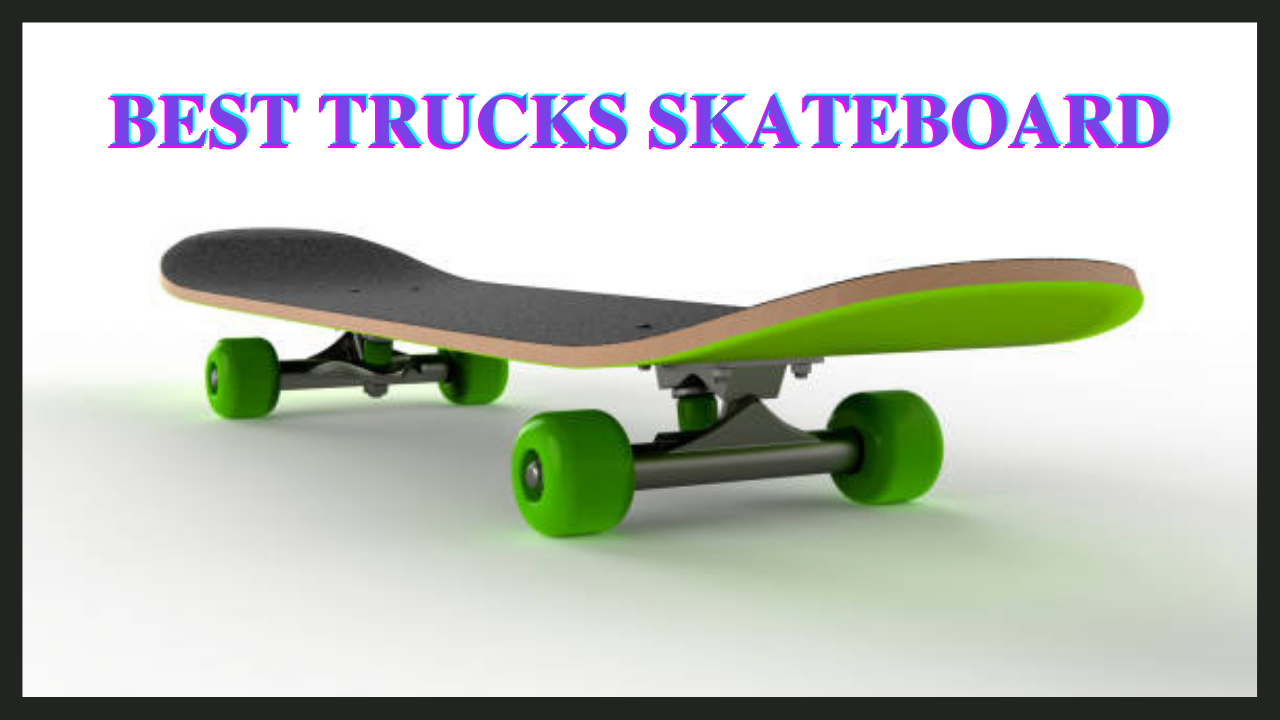 best trucks skateboard