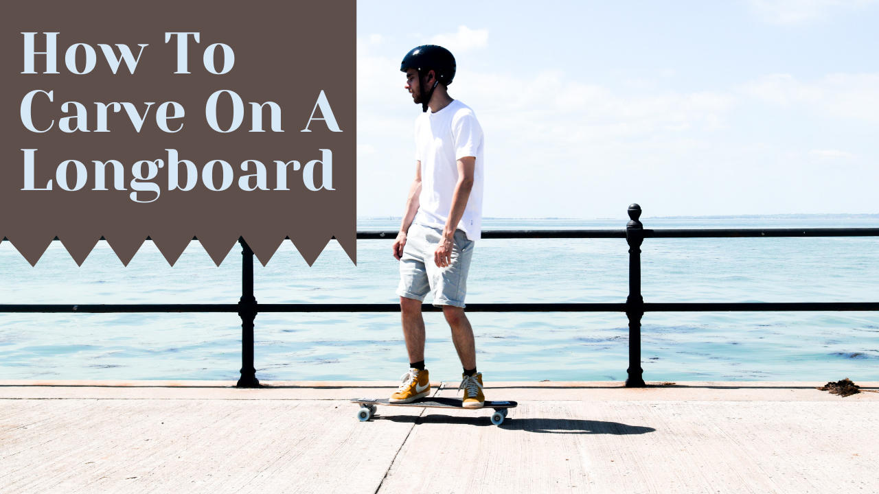 how to carve on a longboard