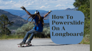 how to powerslide on a longboard