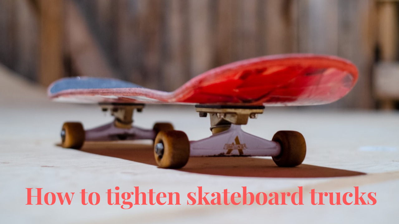 how to tighten skateboard trucks