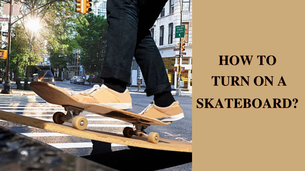 how to turn on a skateboard