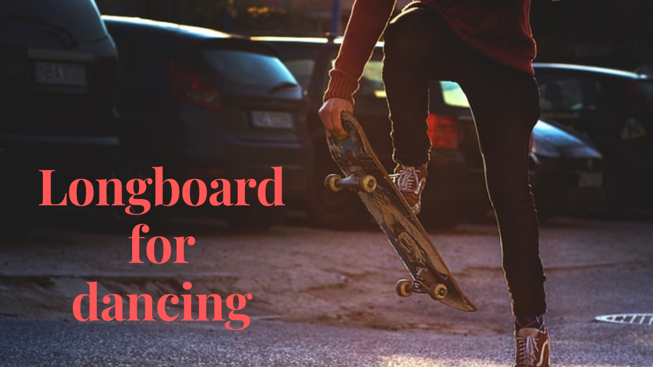 longboard for dancing