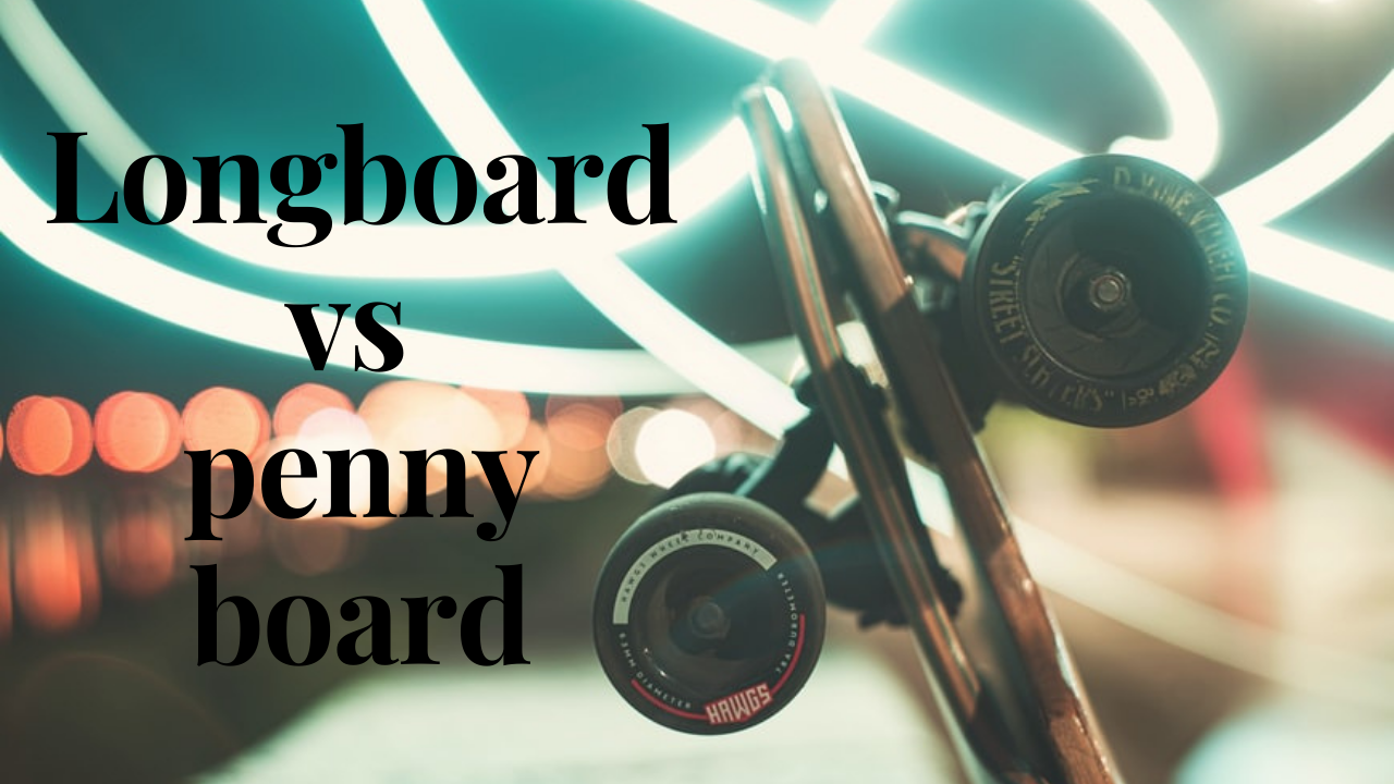 longboard vs penny board