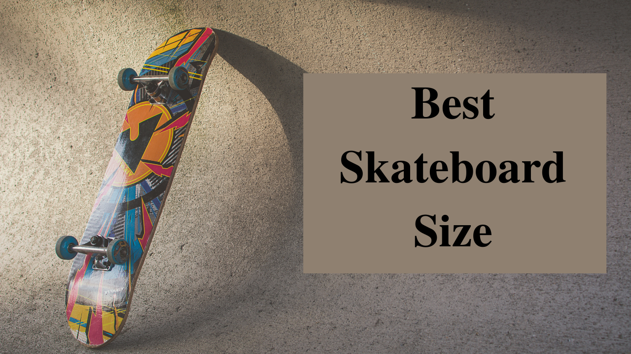 Best Skateboard Size