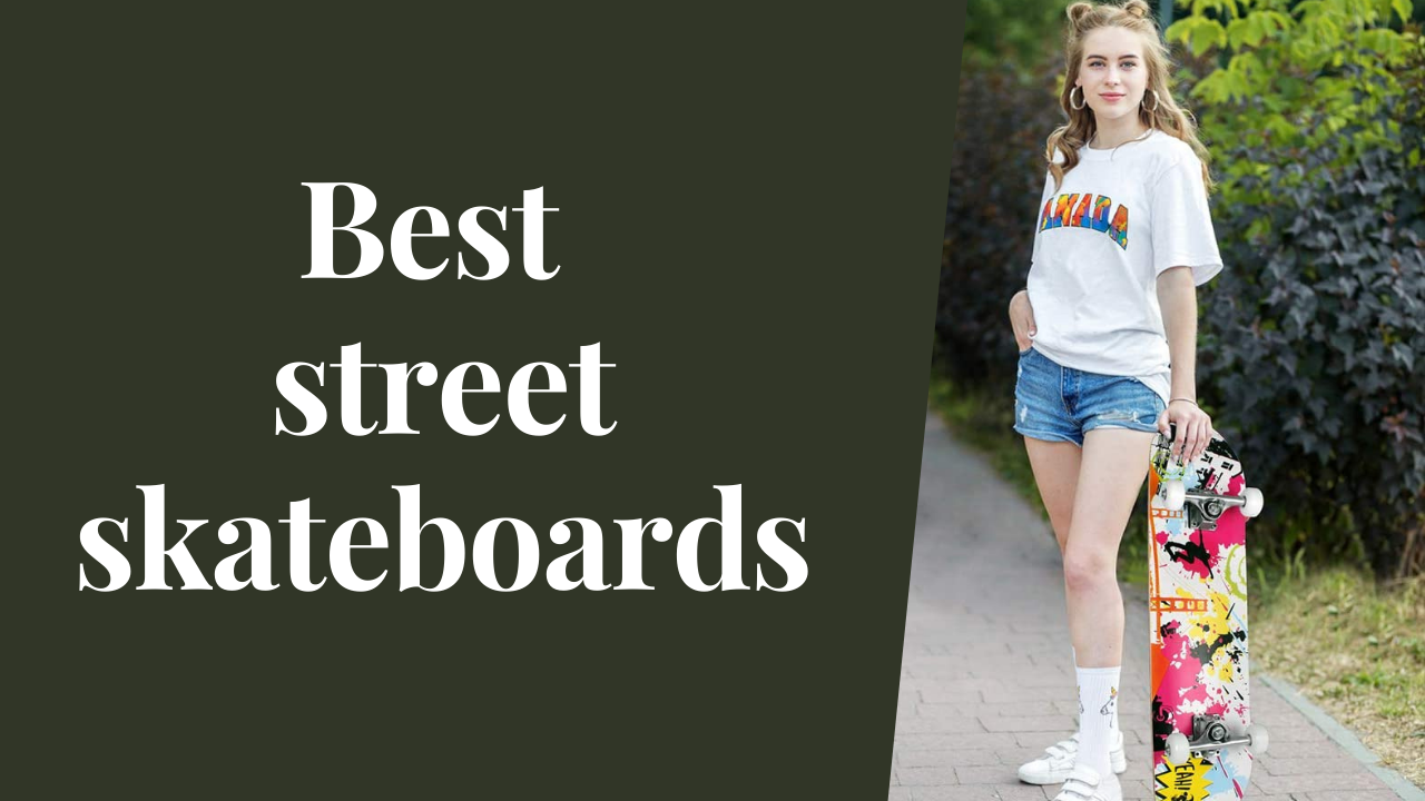 best street skateboards
