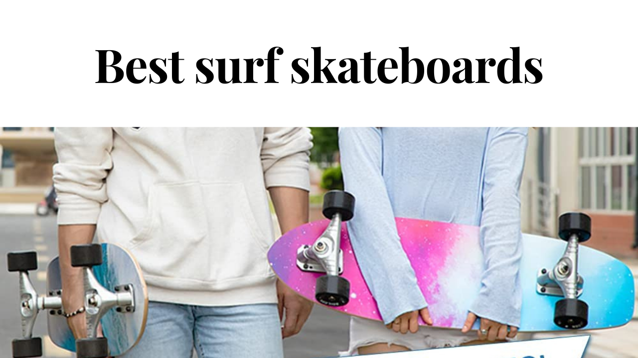 best surf skateboards