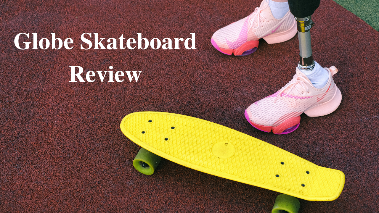 globe skateboard review