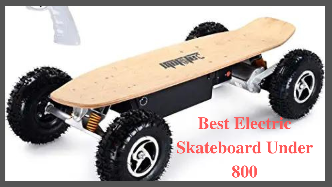 best electric skateboard under 800