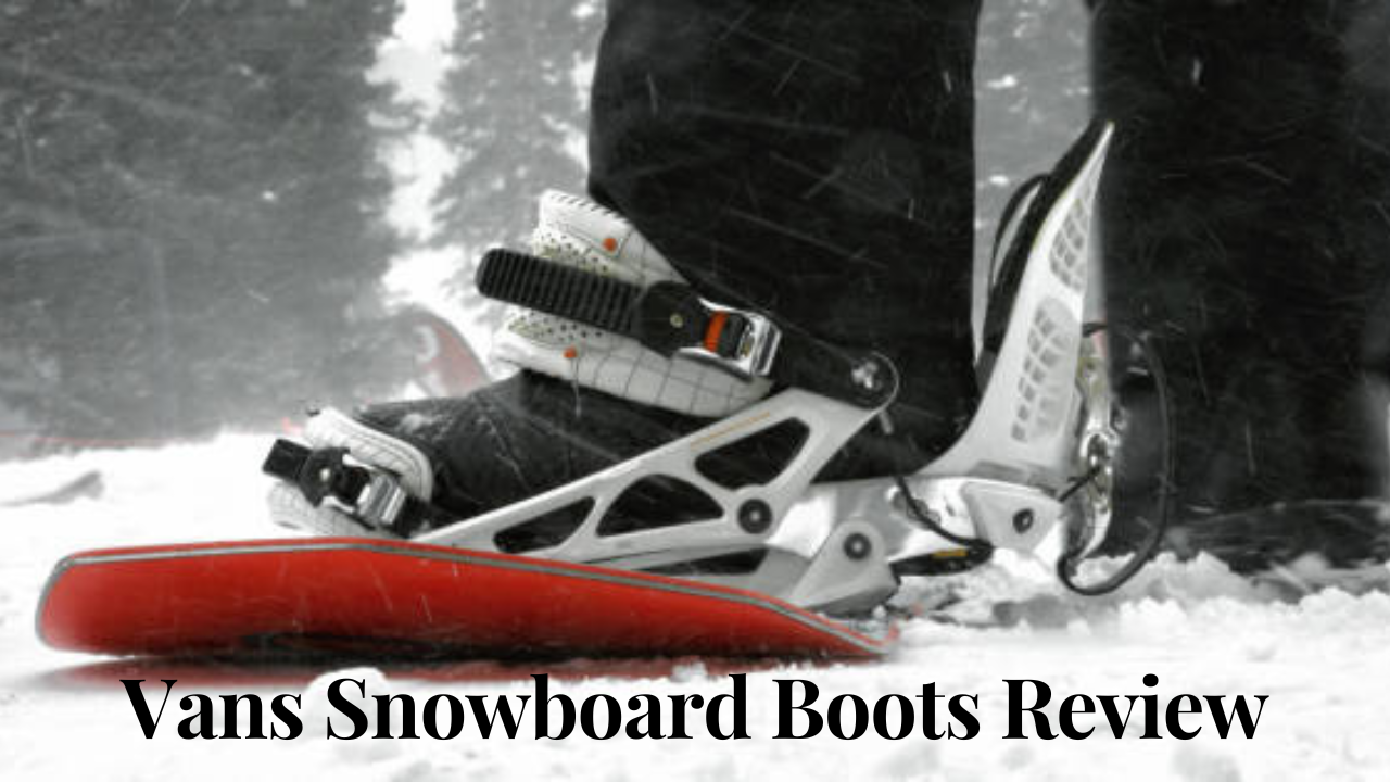vans snowboard boots review