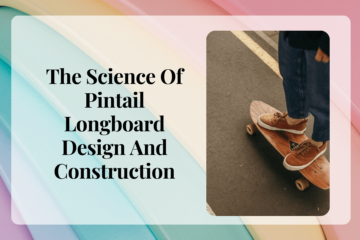 The Science Of Pintail Longboard Design And Construction