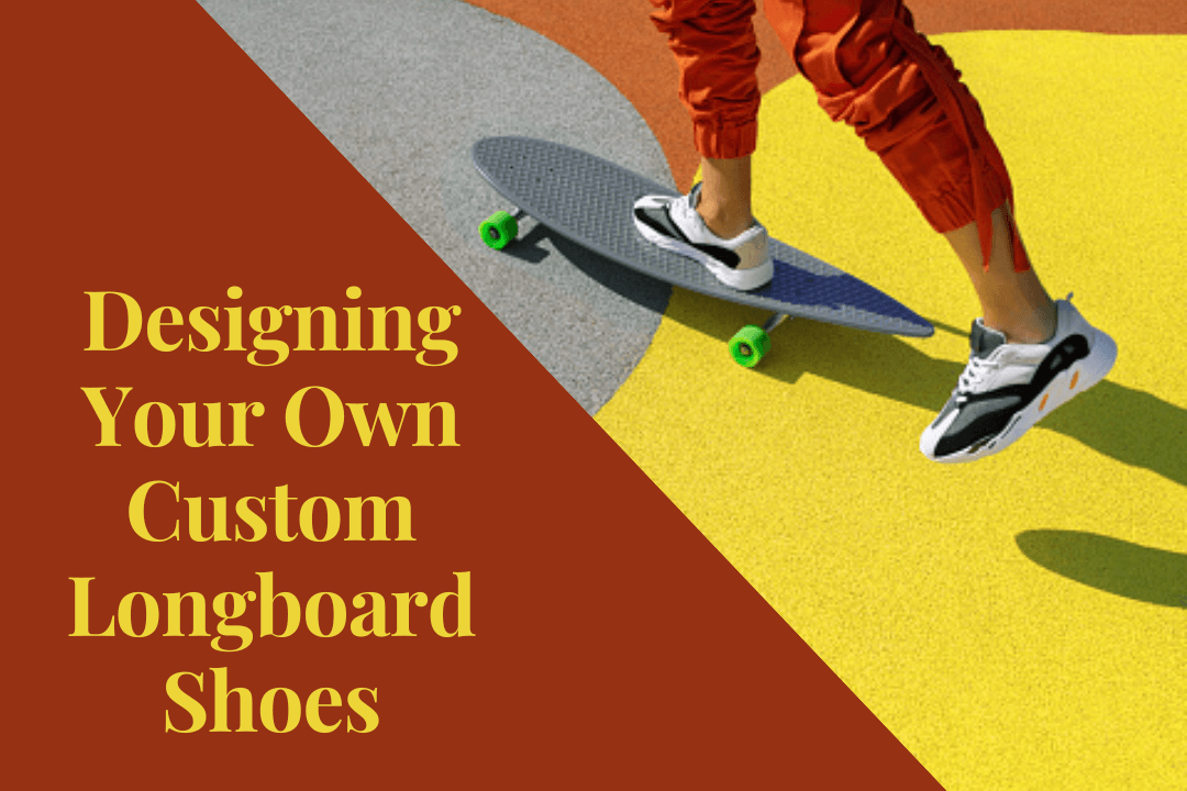 Designing Your Own Custom Longboard Shoes