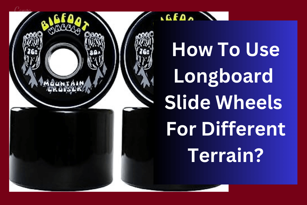 How To Use Longboard Slide Wheels For Different Terrain