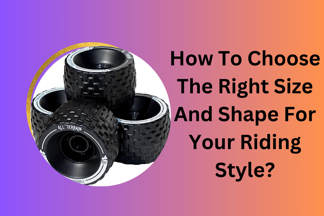 How To Choose The Right Size And Shape For Your Riding Style
