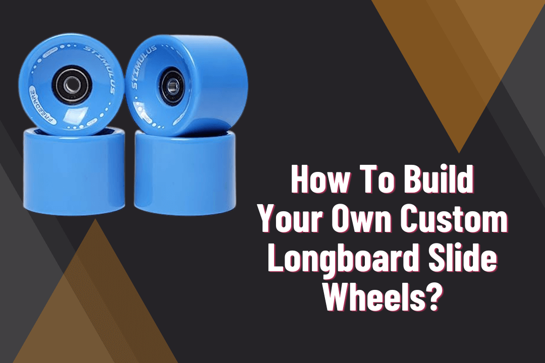 How To Build Your Own Custom Longboard Slide Wheels
