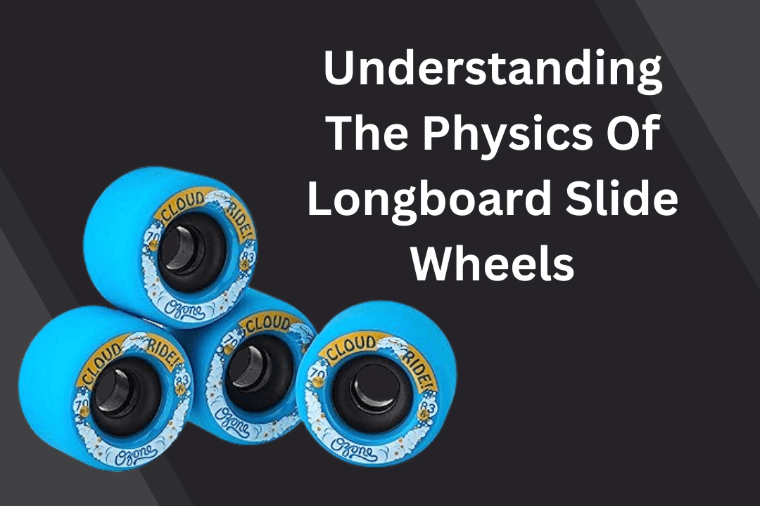 Understanding The Physics Of Longboard Slide Wheels