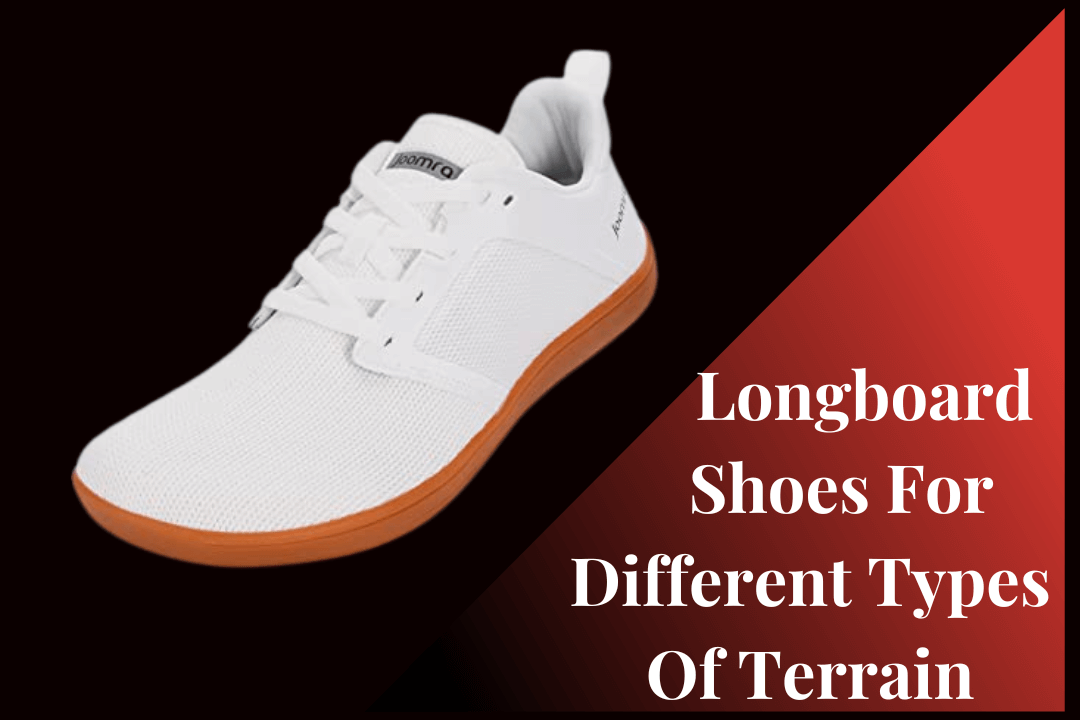Longboard Shoes For Different Types Of Terrain
